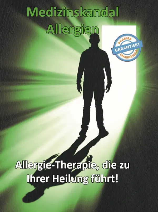 Medizinskandal Allergien - Allergie-Therapie, die zu Ihrer Heilung f&uuml;hrt ...!
